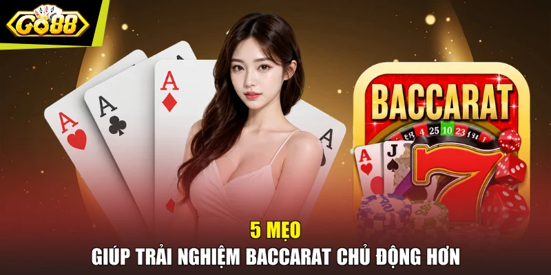5 mẹo giúp trải nghiệm Baccarat chủ động hơn