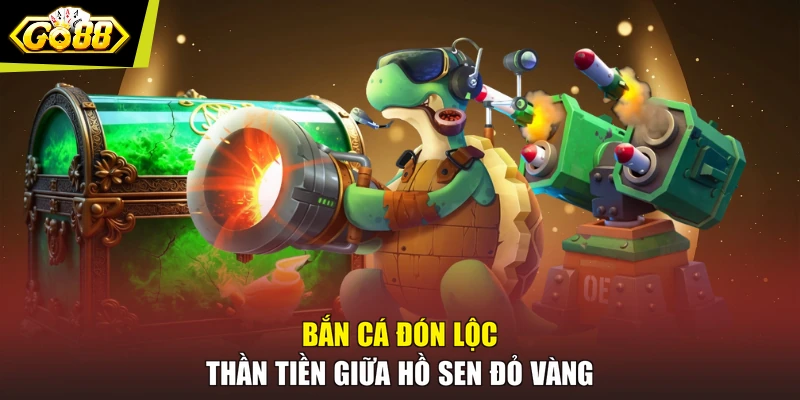 Bắn cá đón lộc thần tiền giữa hồ sen đỏ vàng