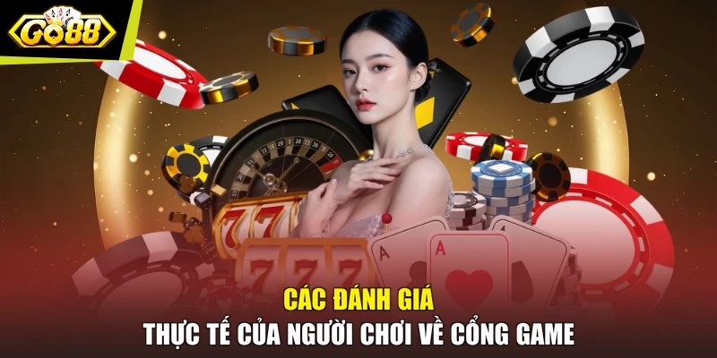 Các đánh giá thực tế của người chơi về cổng game