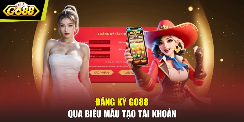 Đăng ký GO88 qua biểu mẫu tạo tài khoản