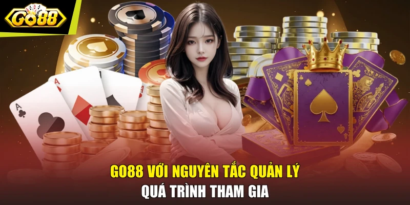 GO88 với nguyên tắc quản lý quá trình tham gia