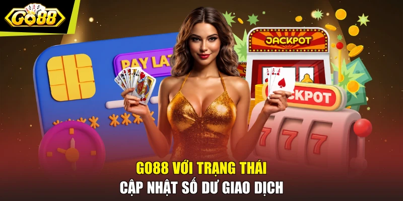 GO88 với trạng thái cập nhật số dư giao dịch