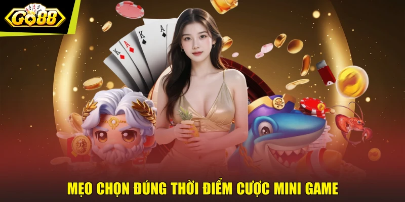 Mẹo chọn đúng thời điểm cược mini game