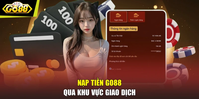 Nạp tiền GO88 qua khu vực giao dịch