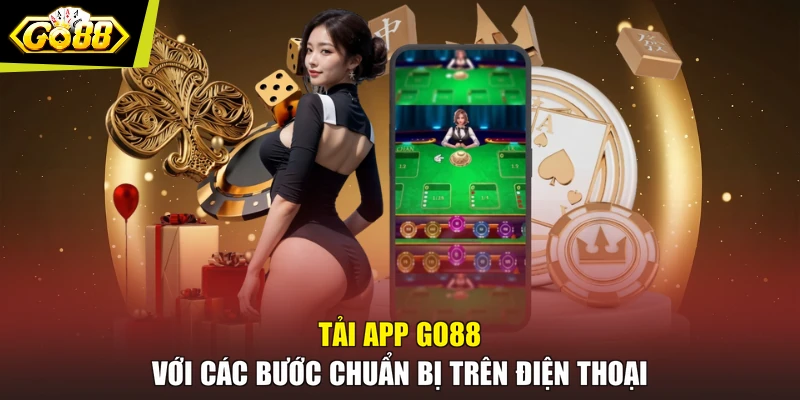 Tải app GO88 với các bước chuẩn bị trên điện thoại